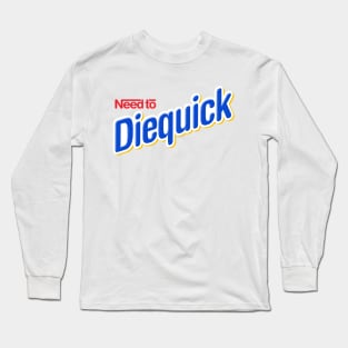 Need to Diequick Long Sleeve T-Shirt